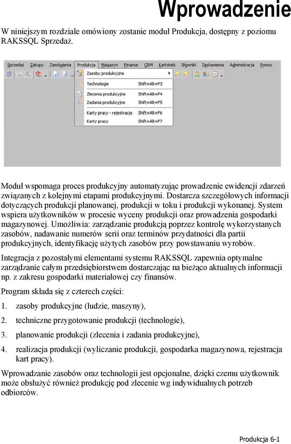 Dostarcza szczegółowych informacji dotyczących produkcji planowanej, produkcji w toku i produkcji wykonanej.