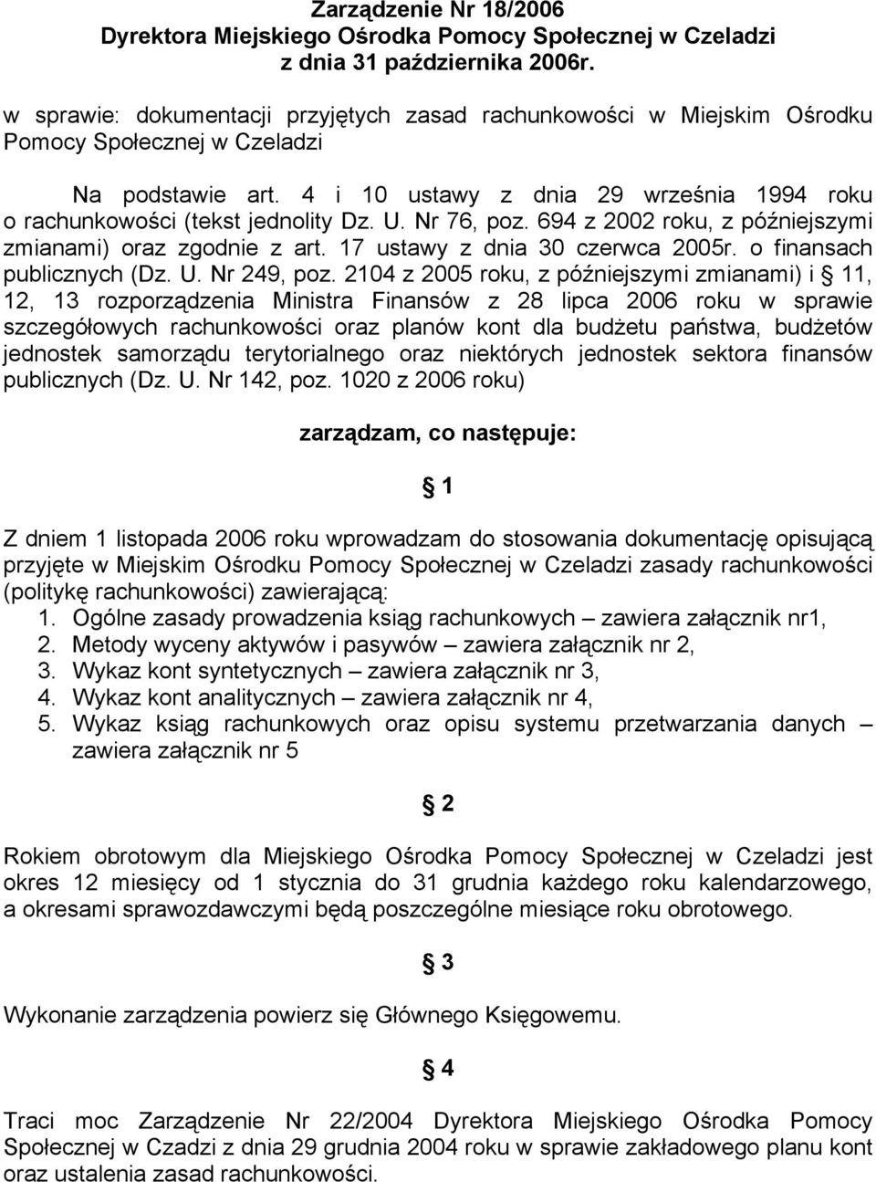 U. Nr 76, poz. 694 z 2002 roku, z późniejszymi zmianami) oraz zgodnie z art. 17 ustawy z dnia 30 czerwca 2005r. o finansach publicznych (Dz. U. Nr 249, poz.