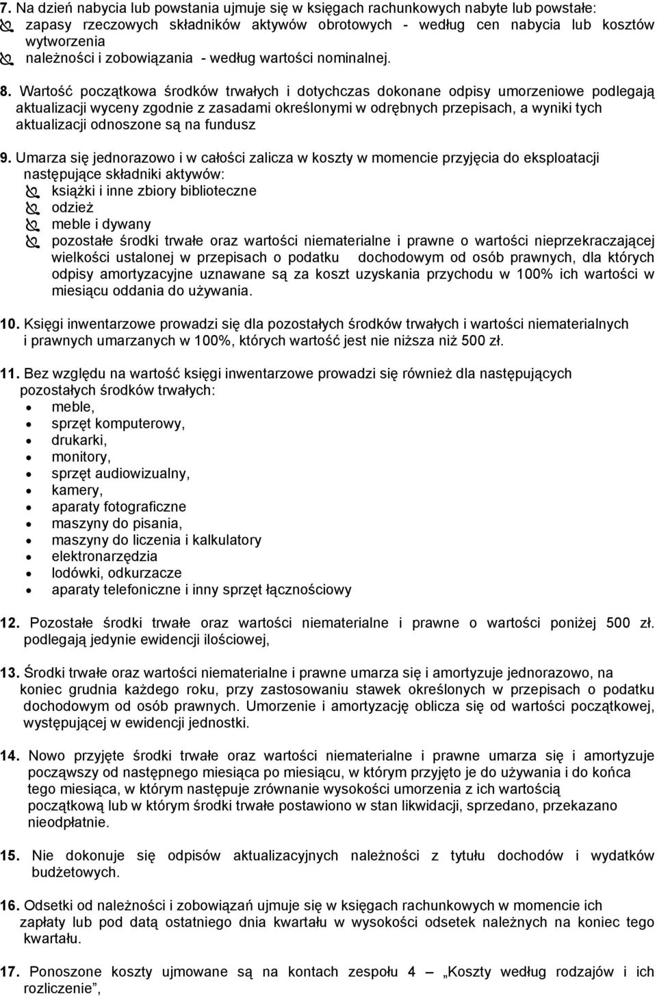 Wartość początkowa środków trwałych i dotychczas dokonane odpisy umorzeniowe podlegają aktualizacji wyceny zgodnie z zasadami określonymi w odrębnych przepisach, a wyniki tych aktualizacji odnoszone