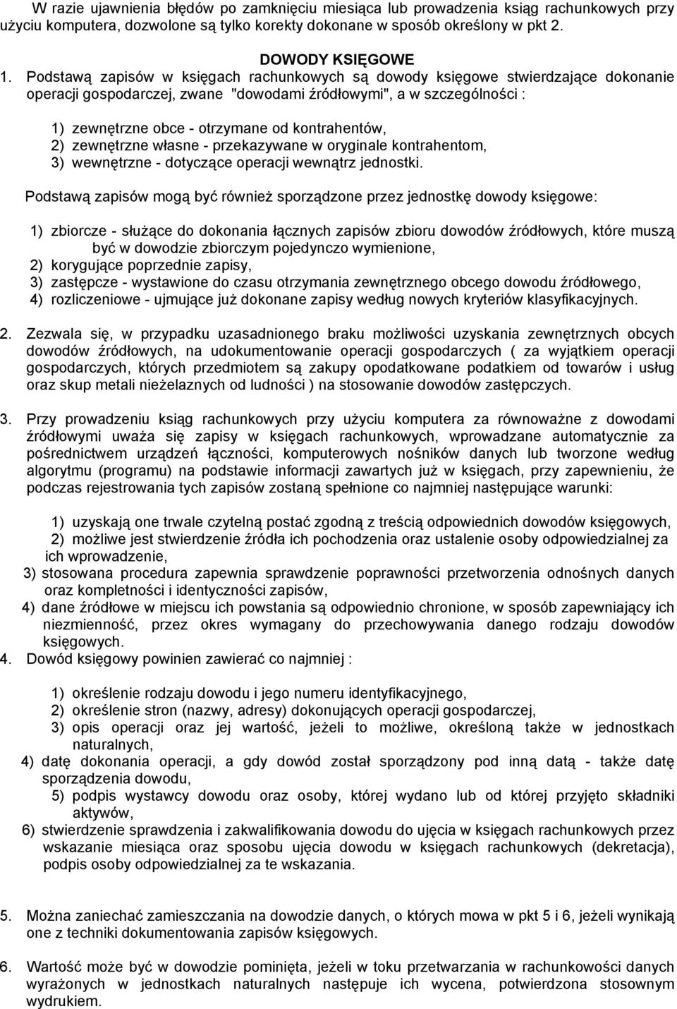 kontrahentów, 2) zewnętrzne własne - przekazywane w oryginale kontrahentom, 3) wewnętrzne - dotyczące operacji wewnątrz jednostki.