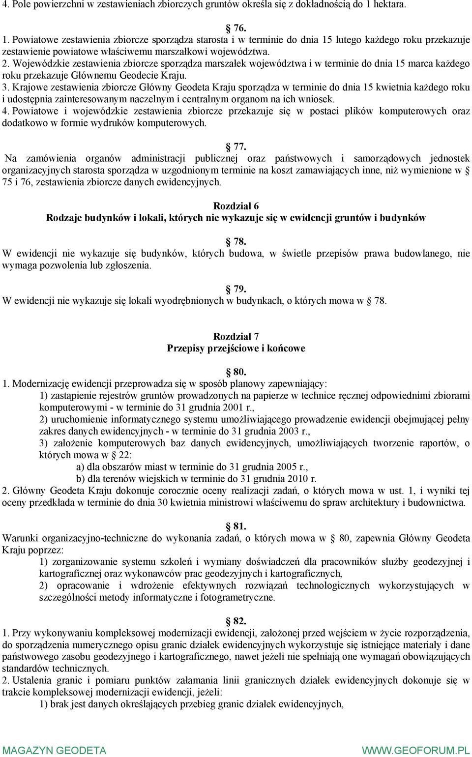 Wojewódzkie zestawienia zbiorcze sporządza marszałek województwa i w terminie do dnia 15 marca każdego roku przekazuje Głównemu Geodecie Kraju. 3.