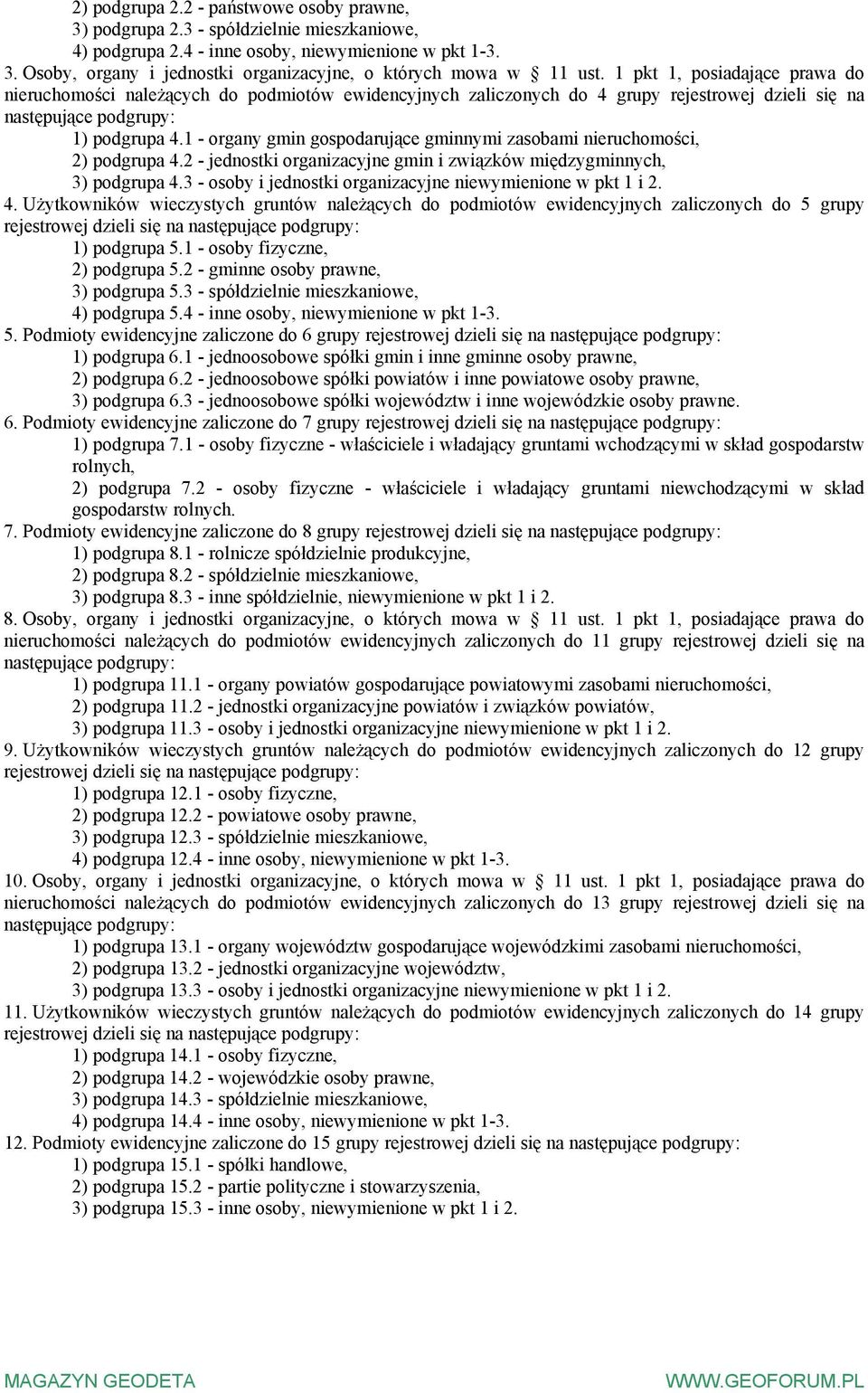 1 - organy gmin gospodarujące gminnymi zasobami nieruchomości, 2) podgrupa 4.2 - jednostki organizacyjne gmin i związków międzygminnych, 3) podgrupa 4.