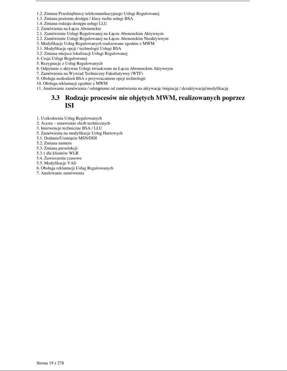 Cesja Usługi Regulowanej 5. Rezygnacje z Usług Regulowanych 6. Odpytanie o aktywne Usługi świadczone na Łączu Abonenckim Aktywnym 7. Zamówienia na Wywiad Techniczny Fakultatywny (WTF) 9.