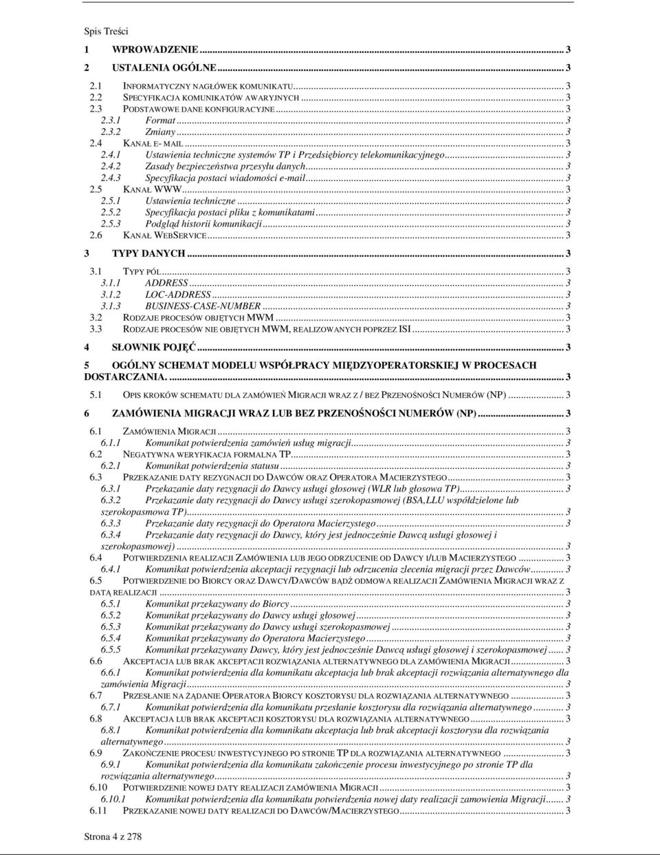 .. 3 2.5 KANAŁ WWW... 3 2.5.1 Ustawienia techniczne... 3 2.5.2 Specyfikacja postaci pliku z komunikatami... 3 2.5.3 Podgląd historii komunikacji... 3 2.6 KANAŁ WEBSERVICE... 3 3 TYPY DANYCH... 3 3.1 TYPY PÓL.