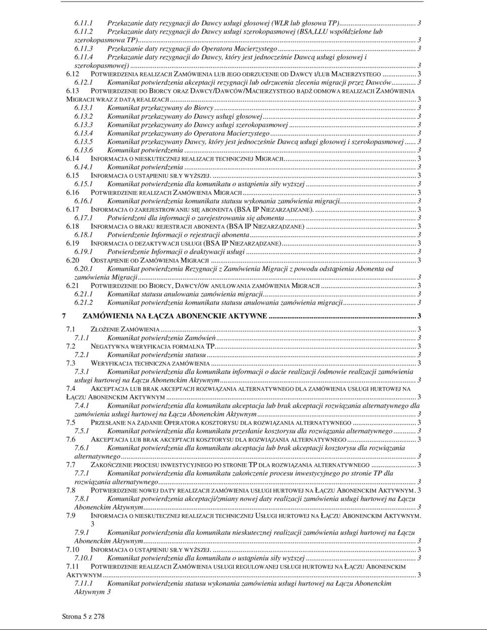 .. 3 6.12.1 Komunikat potwierdzenia akceptacji rezygnacji lub odrzucenia zlecenia migracji przez Dawców... 3 6.13 POTWIERDZE DO BIORCY ORAZ DAWCY/DAWCÓW/MACIERZYSTEGO BĄDŹ ODMOWA REALIZACJI ZAMÓWIENIA MIGRACJI WRAZ Z DATĄ REALIZACJI.