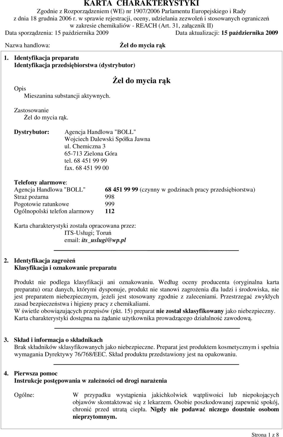 68 451 99 00 Telefony alarmowe: Agencja Handlowa "BOLL" 68 451 99 99 (czynny w godzinach pracy przedsiębiorstwa) Straż pożarna 998 Pogotowie ratunkowe 999 Ogólnopolski telefon alarmowy 112 Karta