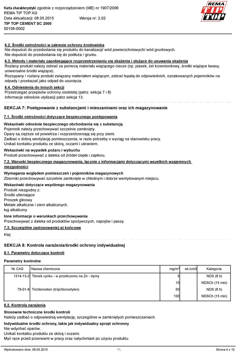 Metody i materiały zapobiegające rozprzestrzenianiu się skażenia i służące do usuwania skażenia Rozlany produkt należy zebrać za pomocą materiału wiążącego ciecze (np.