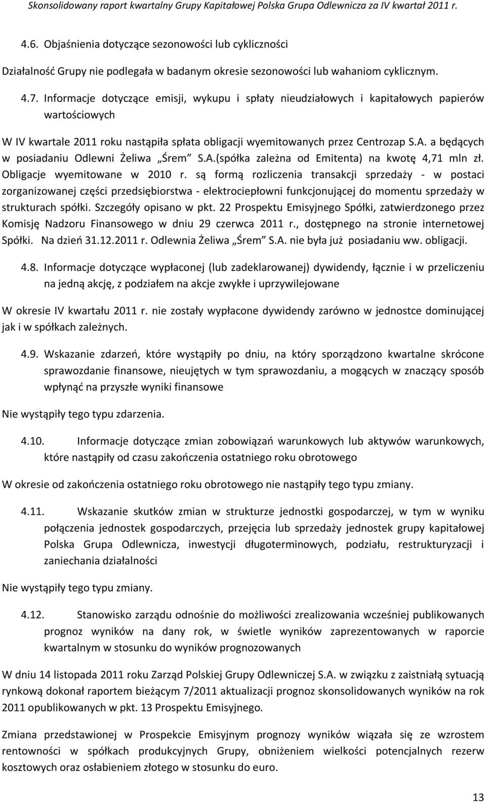 a będących w posiadaniu Odlewni Żeliwa Śrem S.A.(spółka zależna od Emitenta) na kwotę 4,71 mln zł. Obligacje wyemitowane w 2010 r.