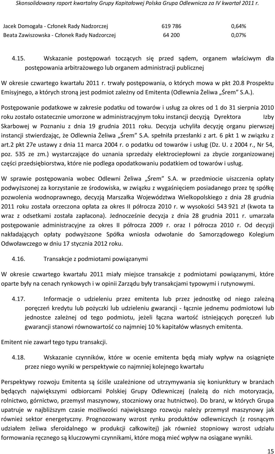 trwały postępowania, o których mowa w pkt 20.8 Prospektu Emisyjnego, a których stroną jest podmiot zależny od Emitenta (Odlewnia Żeliwa Śrem S.A.).