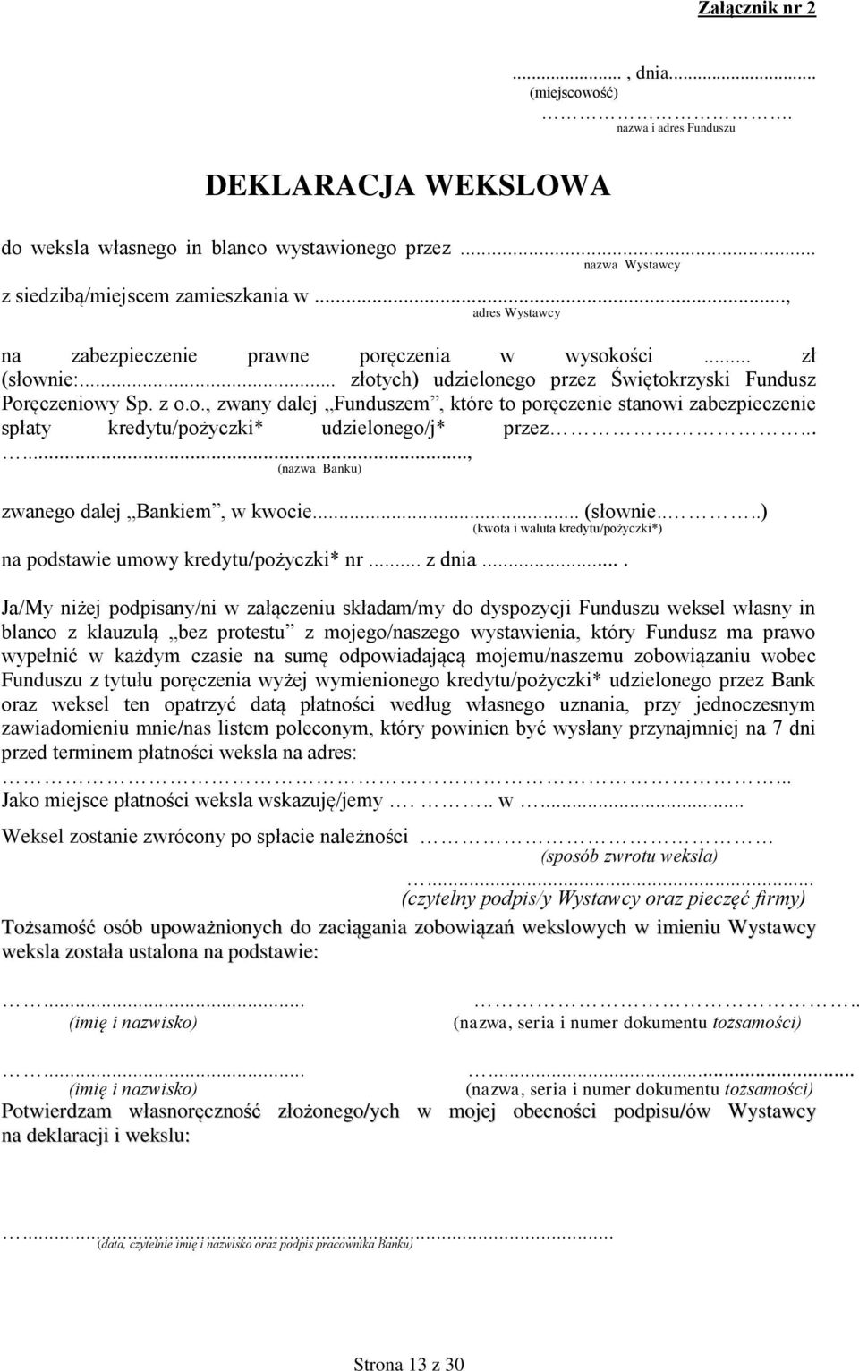 ....., (nazwa Banku) zwanego dalej Bankiem, w kwocie... (słownie....) (kwota i waluta kredytu/pożyczki*) na podstawie umowy kredytu/pożyczki* nr... z dnia.