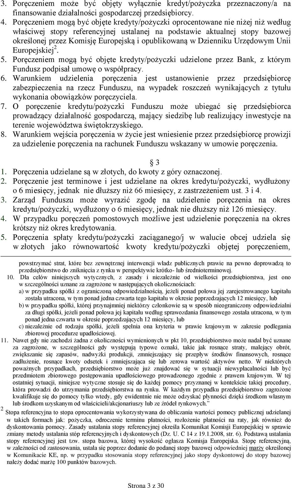 opublikowaną w Dzienniku Urzędowym Unii Europejskiej 2. 5. Poręczeniem mogą być objęte kredyty/pożyczki udzielone przez Bank, z którym Fundusz podpisał umowę o współpracy. 6.