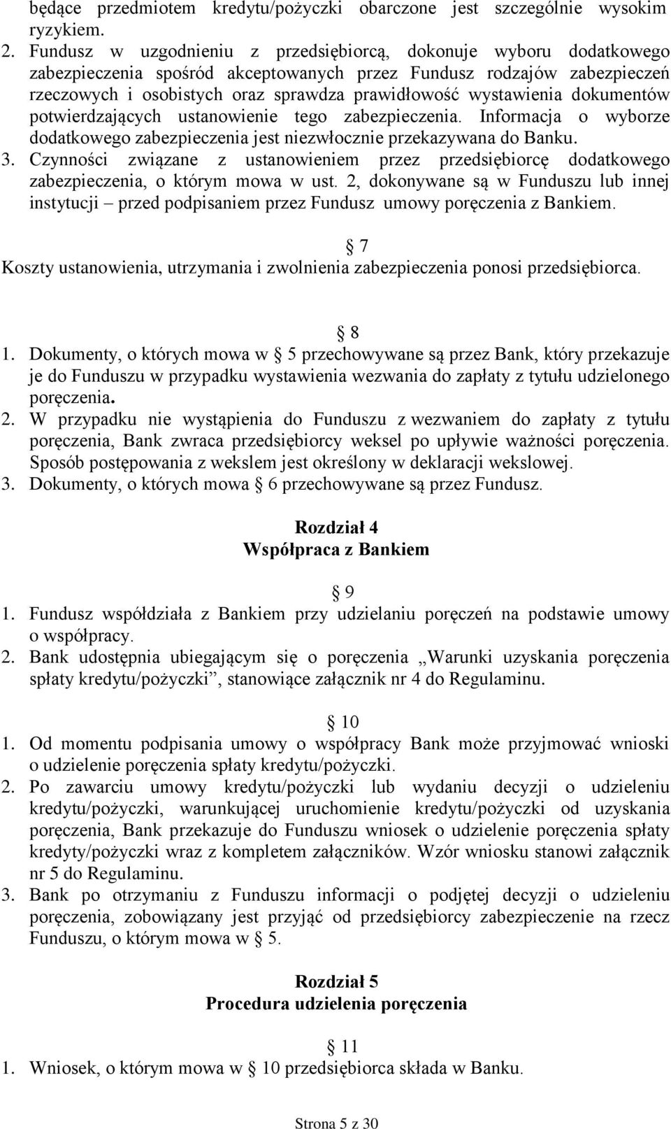 wystawienia dokumentów potwierdzających ustanowienie tego zabezpieczenia. Informacja o wyborze dodatkowego zabezpieczenia jest niezwłocznie przekazywana do Banku. 3.