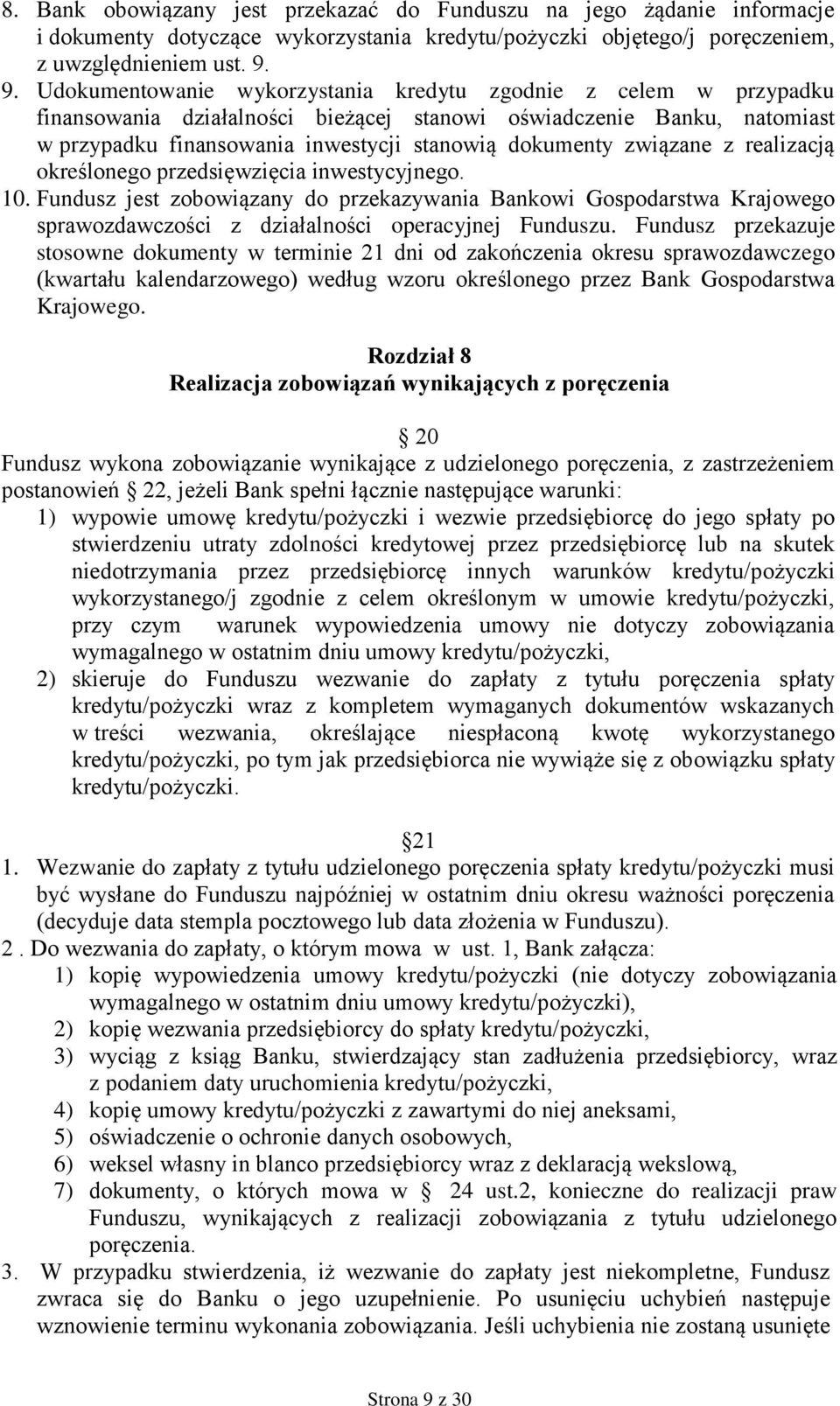 związane z realizacją określonego przedsięwzięcia inwestycyjnego. 10. Fundusz jest zobowiązany do przekazywania Bankowi Gospodarstwa Krajowego sprawozdawczości z działalności operacyjnej Funduszu.