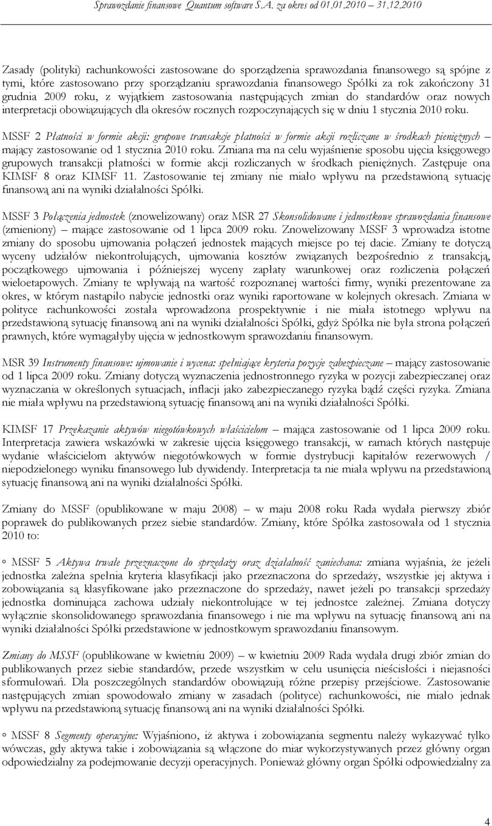 MSSF 2 Płatności w formie akcji: grupowe transakcje płatności w formie akcji rozliczane w środkach pienięŝnych mający zastosowanie od 1 stycznia 2010 roku.