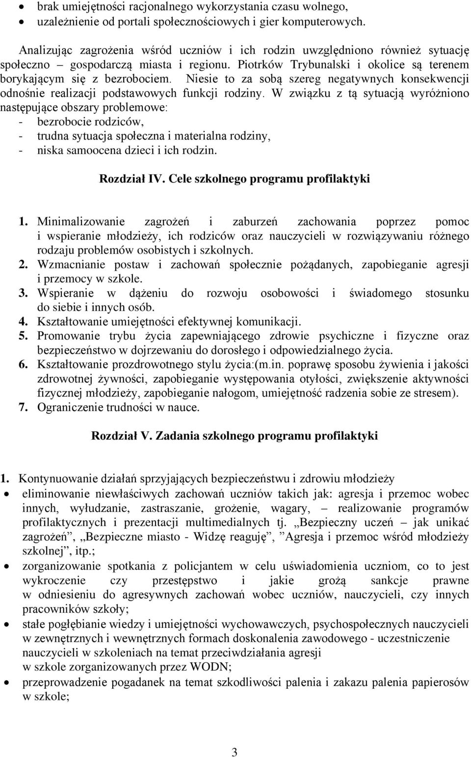 Niesie to za sobą szereg negatywnych konsekwencji odnośnie realizacji podstawowych funkcji rodziny.