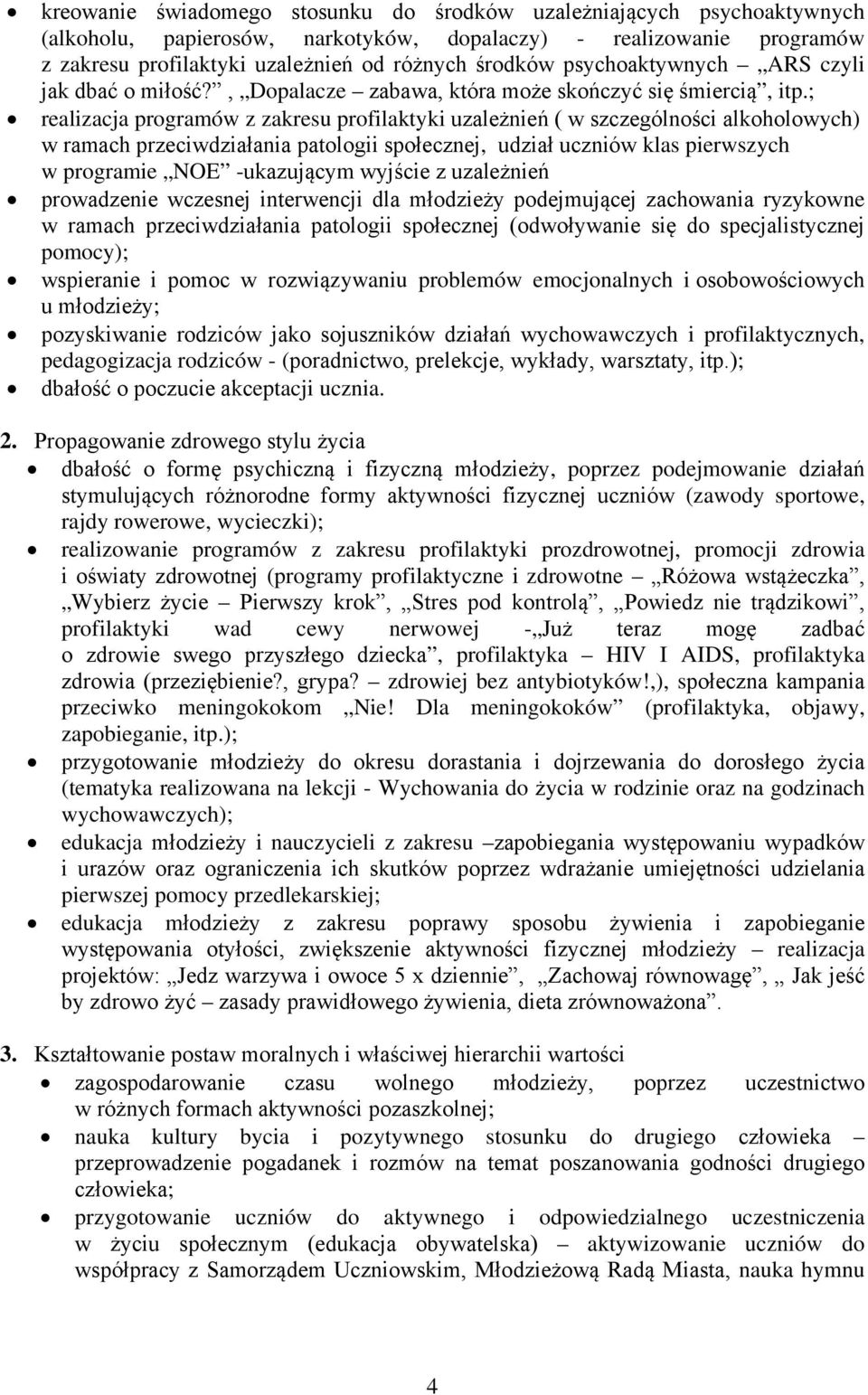 ; realizacja programów z zakresu profilaktyki uzależnień ( w szczególności alkoholowych) w ramach przeciwdziałania patologii społecznej, udział uczniów klas pierwszych w programie NOE -ukazującym