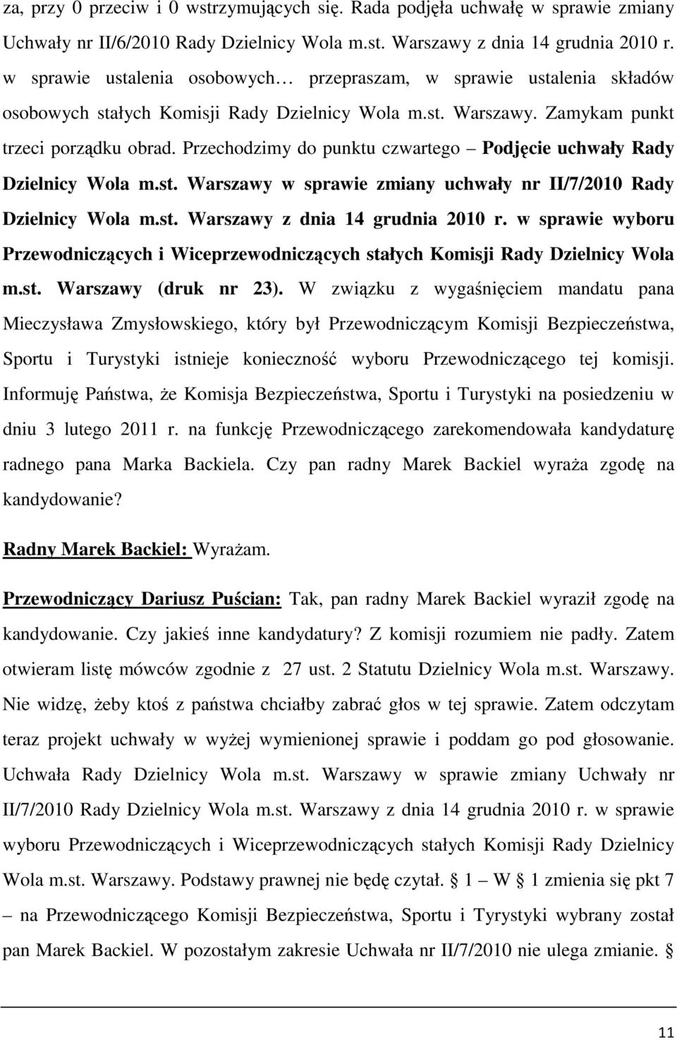 Przechodzimy do punktu czwartego Podjęcie uchwały Rady Dzielnicy Wola m.st. Warszawy w sprawie zmiany uchwały nr II/7/2010 Rady Dzielnicy Wola m.st. Warszawy z dnia 14 grudnia 2010 r.