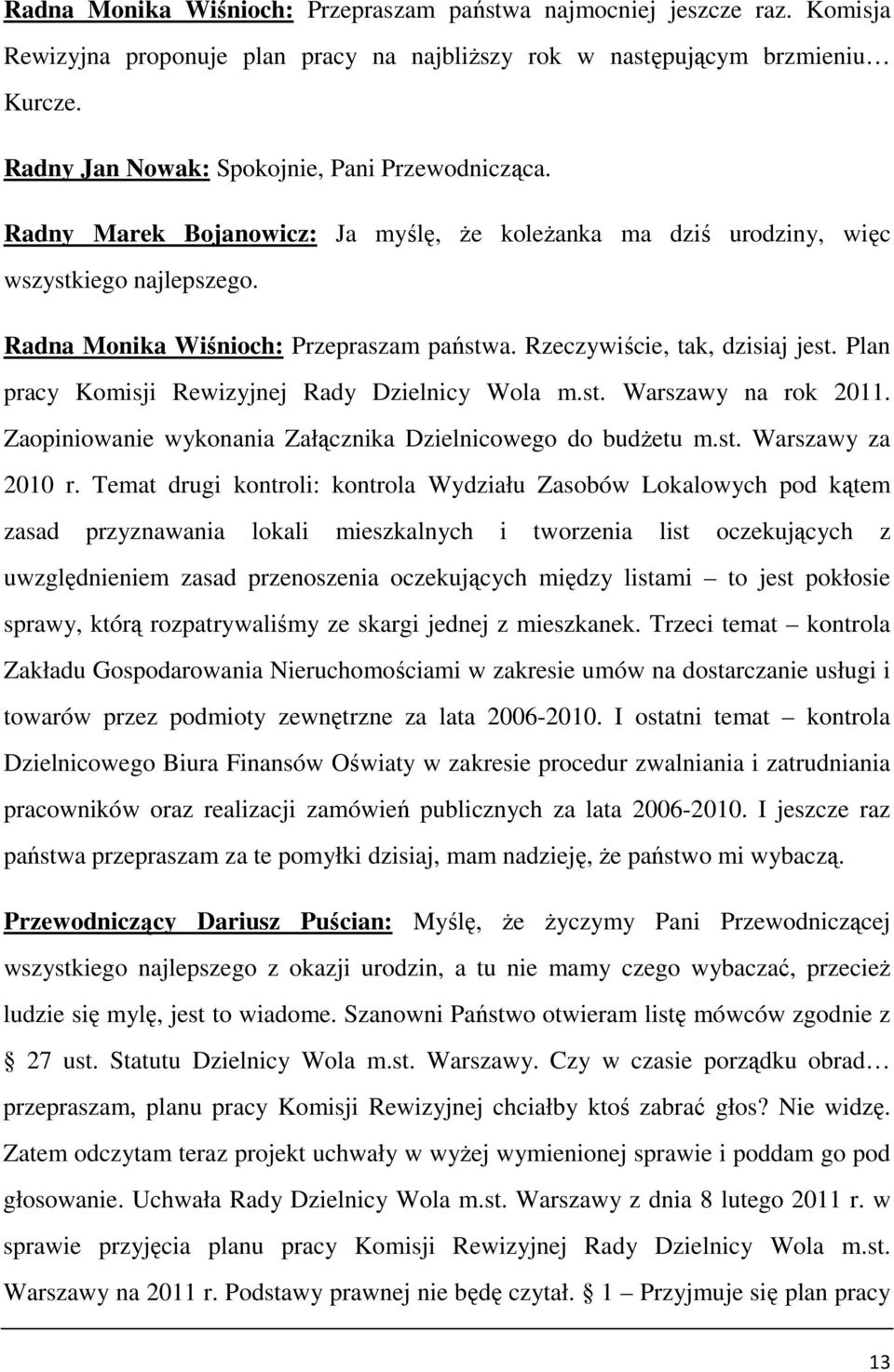 Rzeczywiście, tak, dzisiaj jest. Plan pracy Komisji Rewizyjnej Rady Dzielnicy Wola m.st. Warszawy na rok 2011. Zaopiniowanie wykonania Załącznika Dzielnicowego do budŝetu m.st. Warszawy za 2010 r.