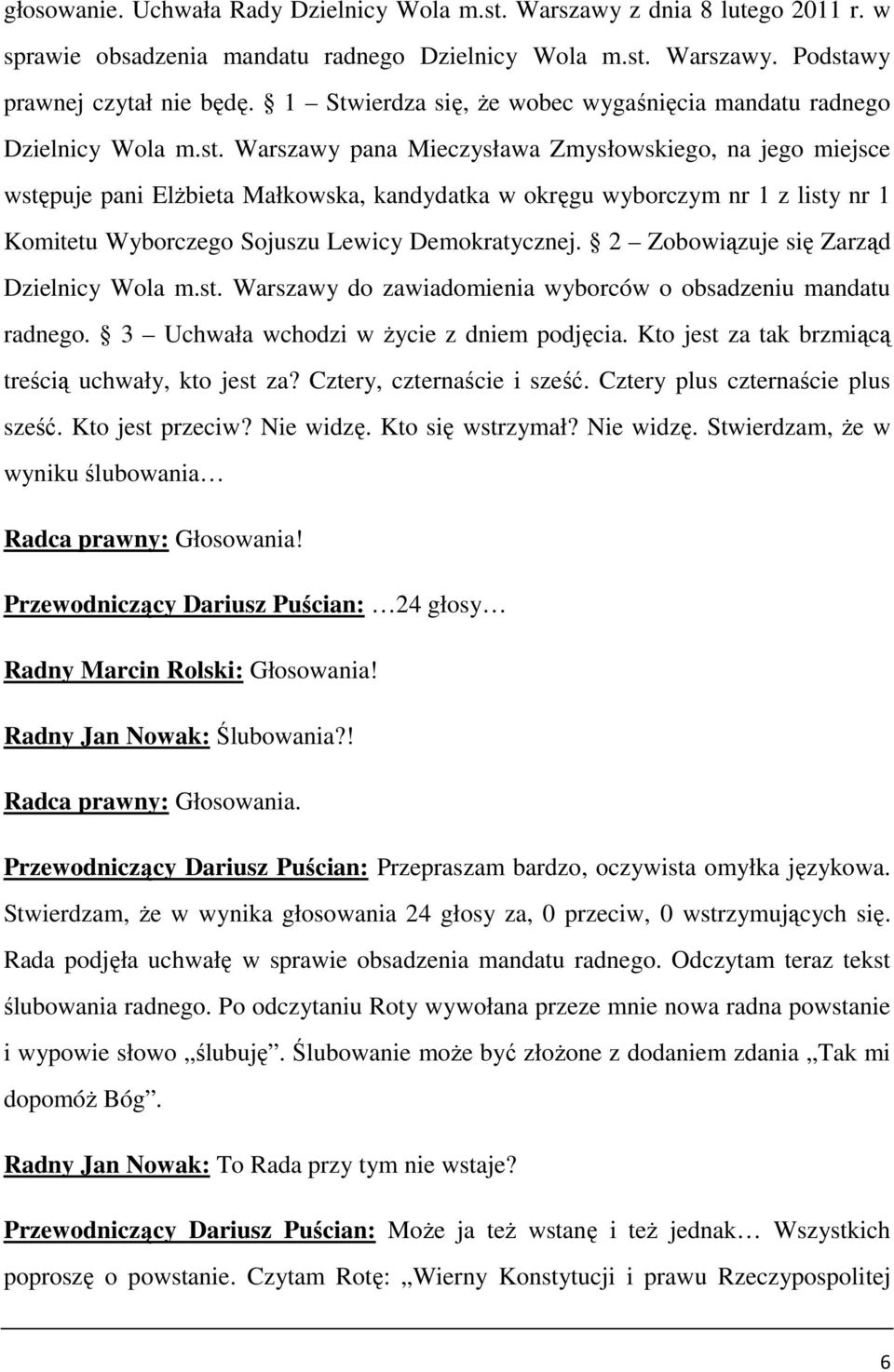 Warszawy pana Mieczysława Zmysłowskiego, na jego miejsce wstępuje pani ElŜbieta Małkowska, kandydatka w okręgu wyborczym nr 1 z listy nr 1 Komitetu Wyborczego Sojuszu Lewicy Demokratycznej.