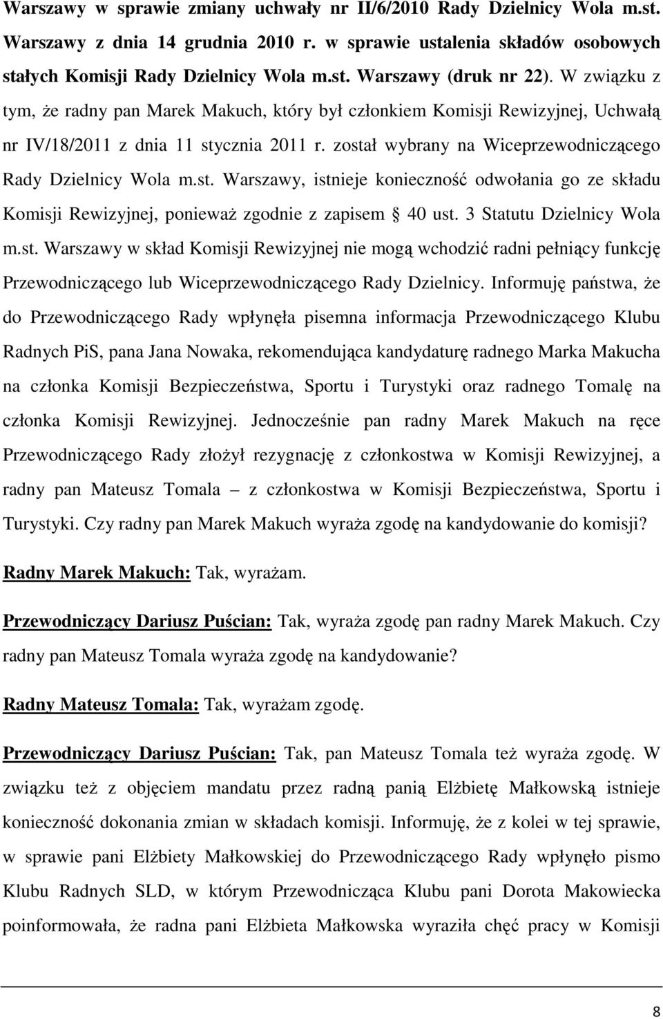 cznia 2011 r. został wybrany na Wiceprzewodniczącego Rady Dzielnicy Wola m.st. Warszawy, istnieje konieczność odwołania go ze składu Komisji Rewizyjnej, poniewaŝ zgodnie z zapisem 40 ust.