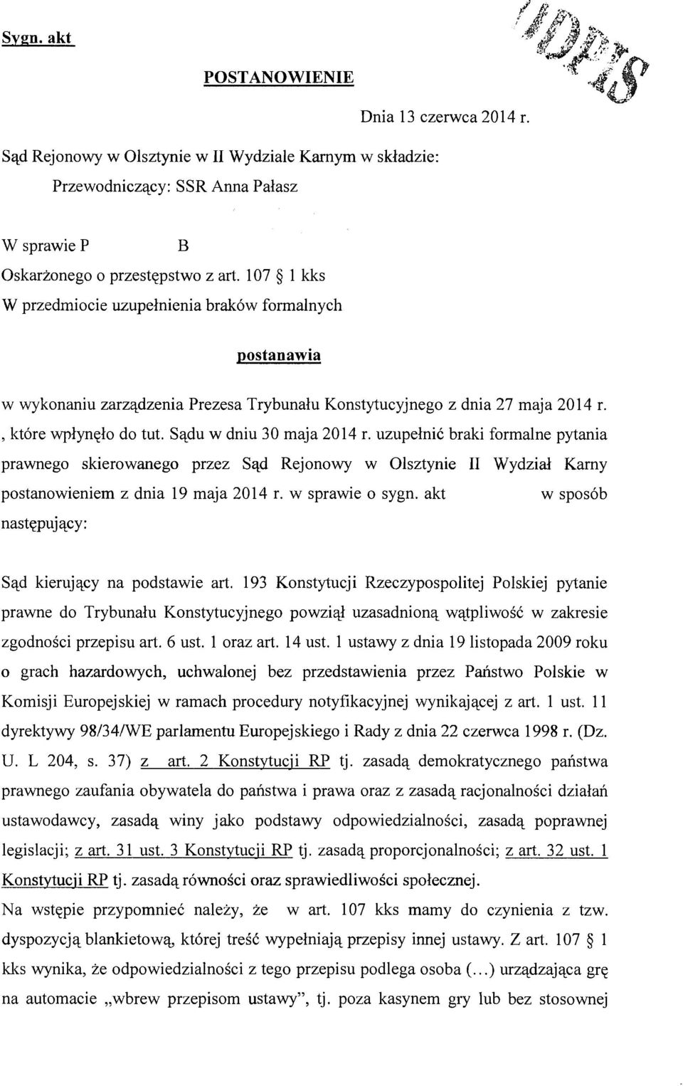 uzupełnić braki formalne pytania prawnego skierowanego przez Sąd Rejonowy w Olsztynie II Wydział Karny postanowieniem z dnia 19 maja 2014 r. w sprawie o sygn.