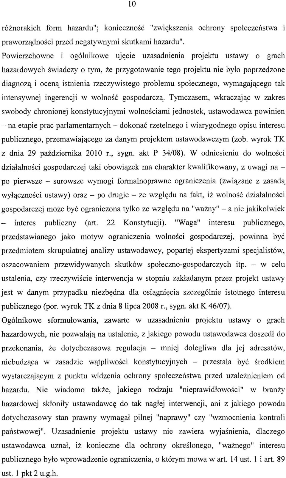 problemu społecznego, wymagającego tak intensywnej ingerencji w wolność gospodarczą.