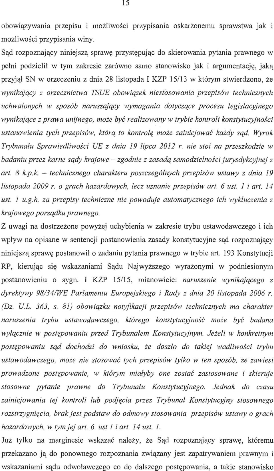 dnia 28 listopada I KZP 15113 w którym stwierdzono, że z orzecznictwa TSUE obowiązek niestosowania przepisów technicznych uchwalonych w sposób naruszający wymagania dotyczące procesu legislacyjnego