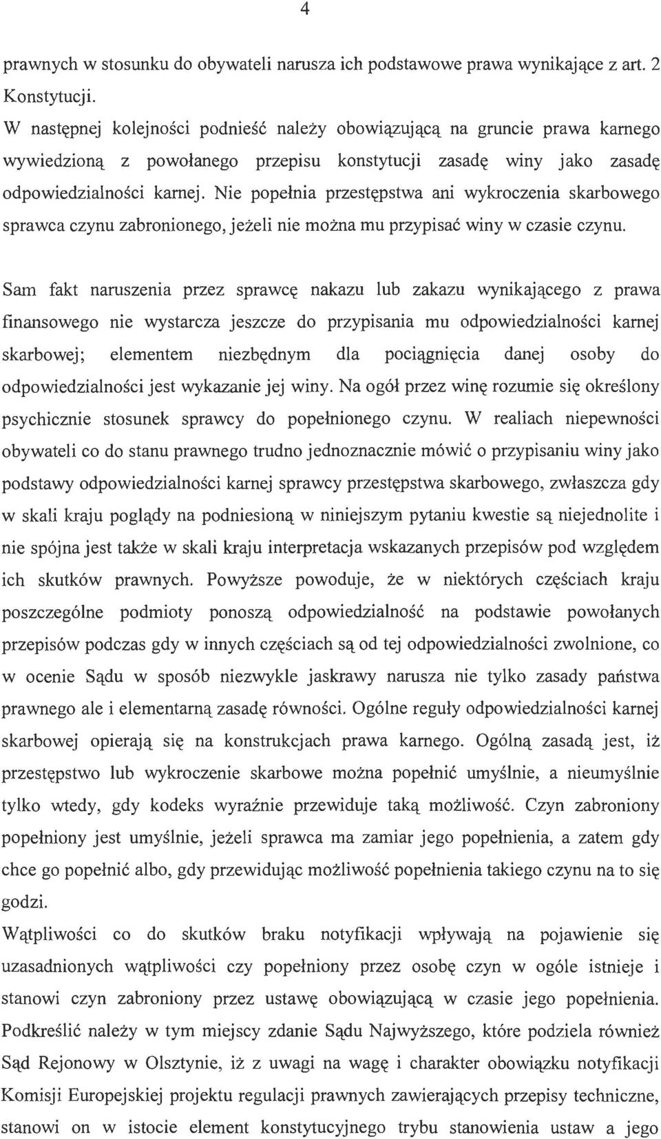 Nie popełnia przestępstwa ani wykroczenia skarbowego sprawca czynu zabronionego, jeżeli nie można mu przypisać winy w czasie czynu.