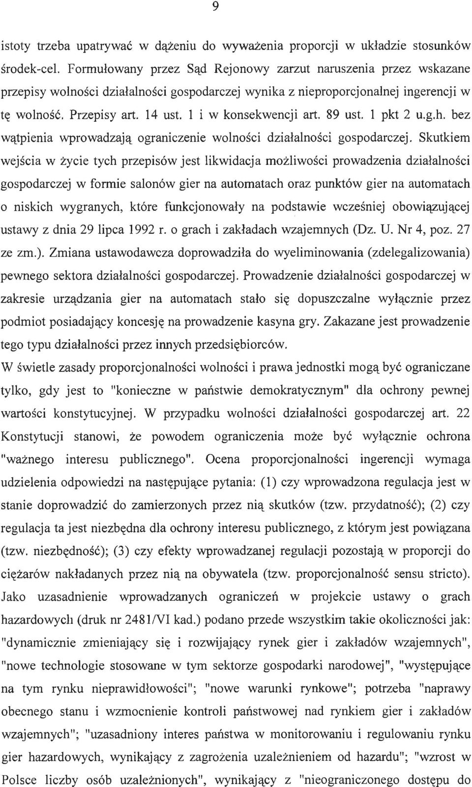 l i w konsekwencji art. 89 ust. l pkt 2 u.g.h. bez wątpienia wprowadzają ograniczenie wolności działalności gospodarczej.