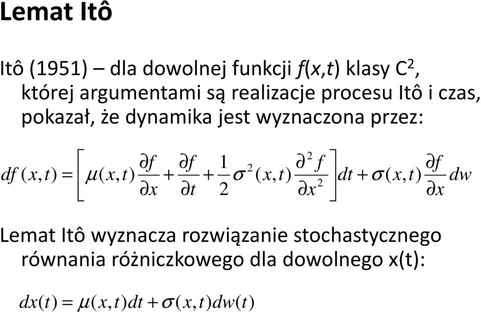 f f df σ σ µ Lema Iô Lema Iôwyznacza rozwiązanie sochasycznego