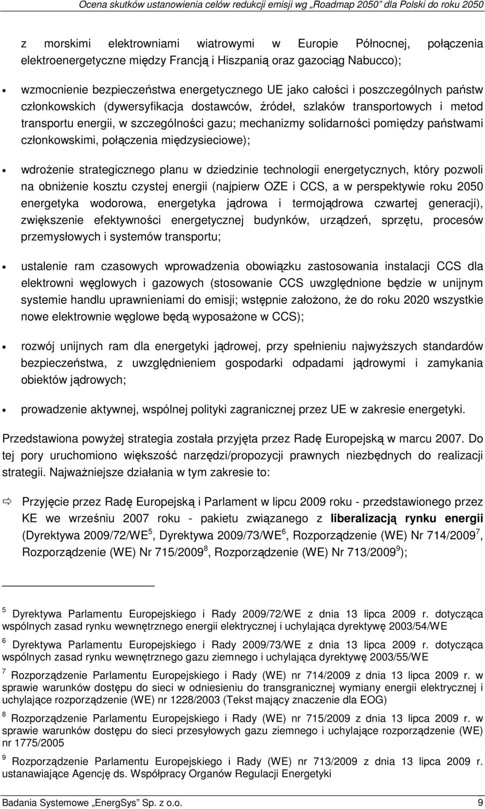 członkowskimi, połączenia międzysieciowe); wdrożenie strategicznego planu w dziedzinie technologii energetycznych, który pozwoli na obniżenie kosztu czystej energii (najpierw OZE i CCS, a w