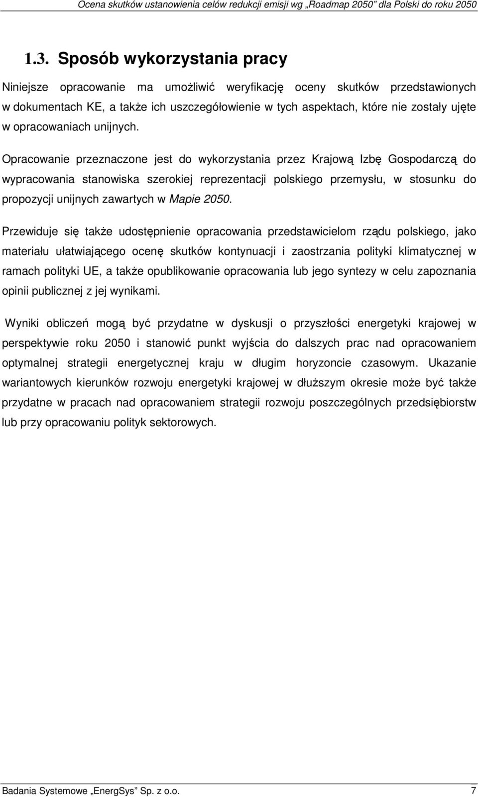 Opracowanie przeznaczone jest do wykorzystania przez Krajową Izbę Gospodarczą do wypracowania stanowiska szerokiej reprezentacji polskiego przemysłu, w stosunku do propozycji unijnych zawartych w