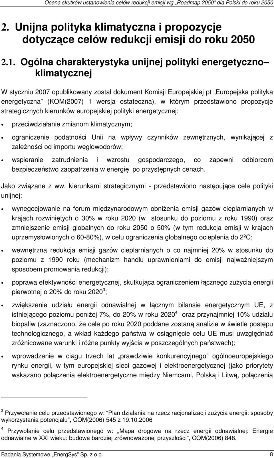 ostateczna), w którym przedstawiono propozycje strategicznych kierunków europejskiej polityki energetycznej: przeciwdziałanie zmianom klimatycznym; ograniczenie podatności Unii na wpływy czynników