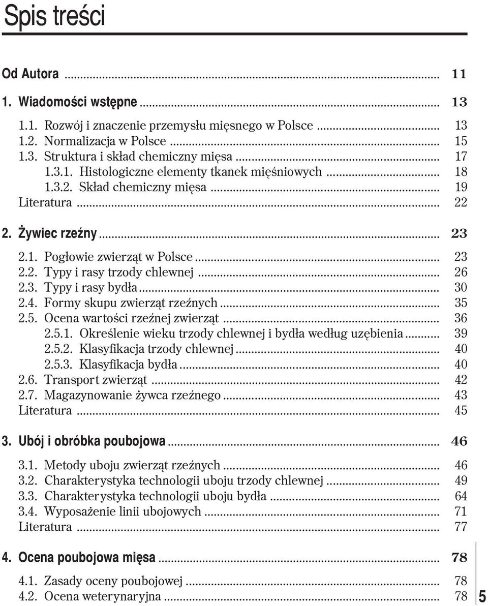 Formy skupu zwierz¹t rzeÿnych... 35 2.5. Ocena wartoœci rzeÿnej zwierz¹t... 36 2.5.1. Okreœlenie wieku trzody chlewnej i byd³a wed³ug uzêbienia... 39 2.5.2. Klasyfikacja trzody chlewnej... 40 2.5.3. Klasyfikacja byd³a.