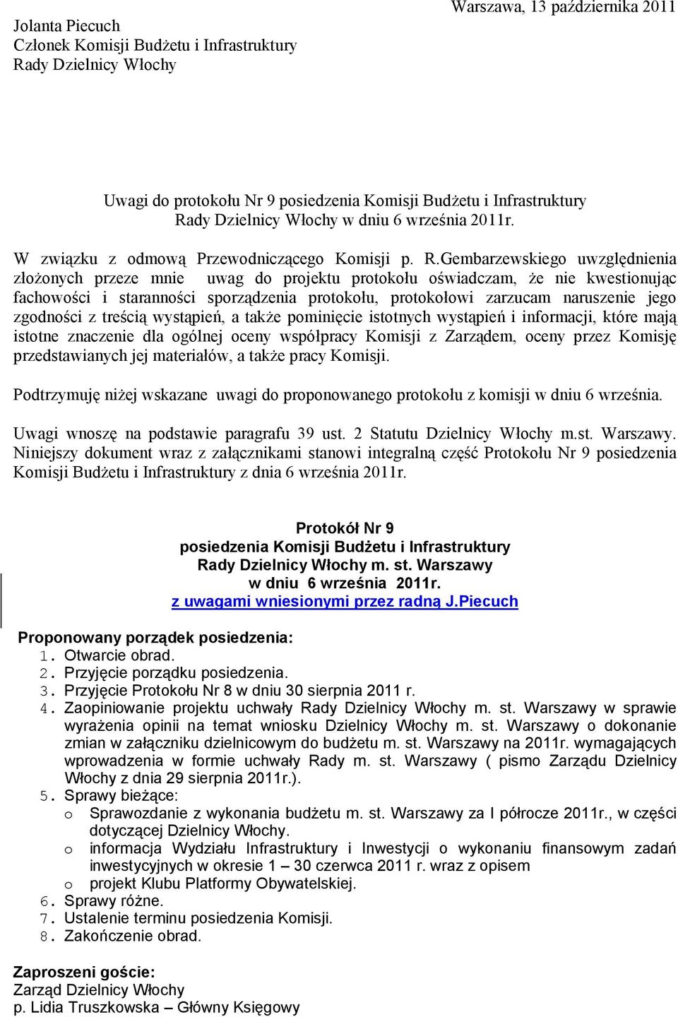 Gembarzewskiego uwzgl2dnienia zo"onych przeze mnie uwag do projektu protokou o-wiadczam, "e nie kwestionuj/c fachowo-ci i staranno-ci sporz/dzenia protokou, protokoowi zarzucam naruszenie jego