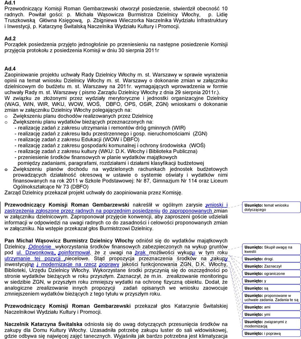 2 Porzdek posiedzenia przyjto jednogo2nie po przeniesieniu na nastpne posiedzenie Komisji przyjcia protokou z posiedzenia Komisji w dniu 30 sierpnia 2011r Ad.