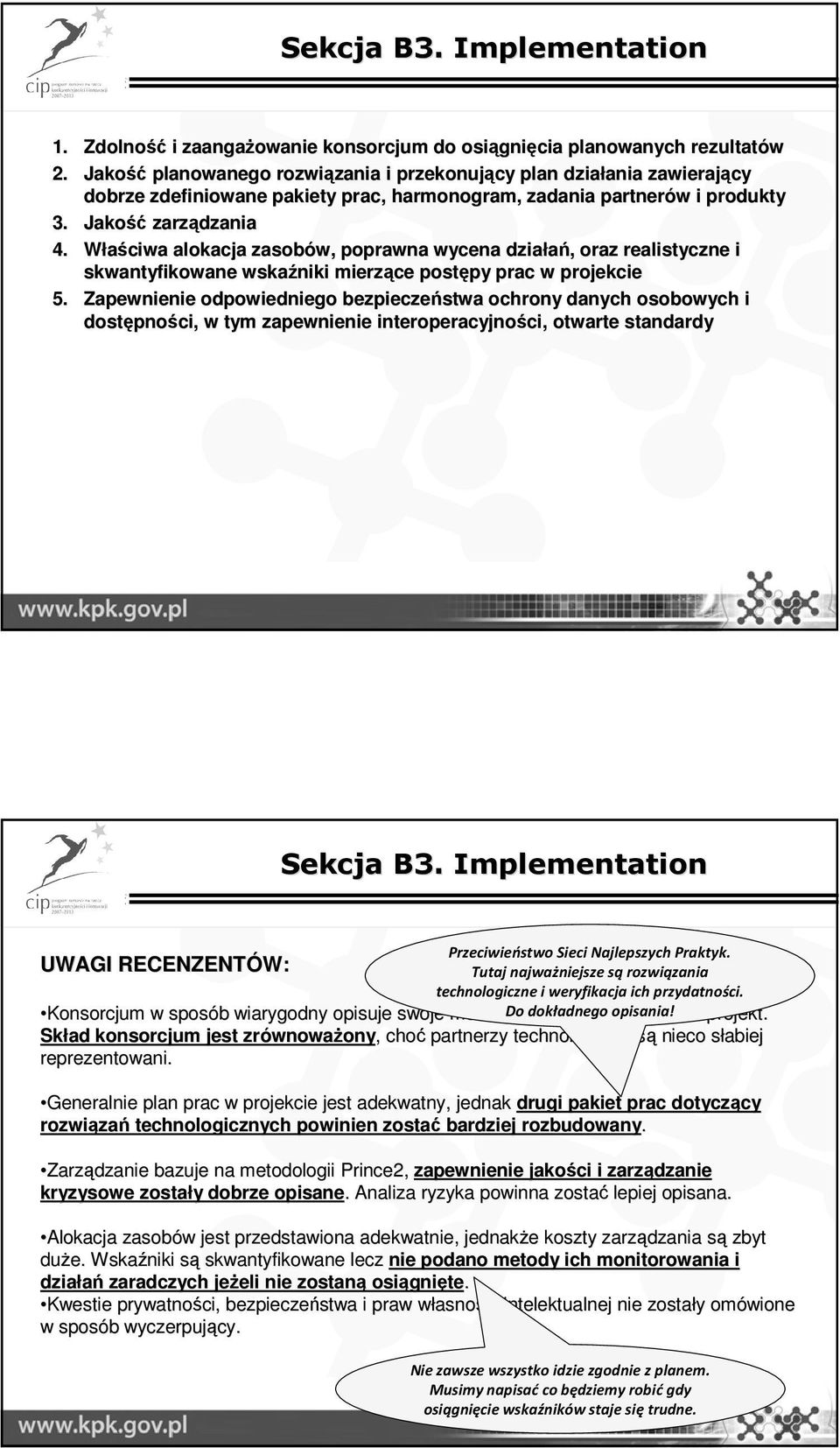 Właściwa alokacja zasobów, poprawna wycena działań,, oraz realistyczne i skwantyfikowane wskaźniki mierzące postępy py prac w projekcie 5.