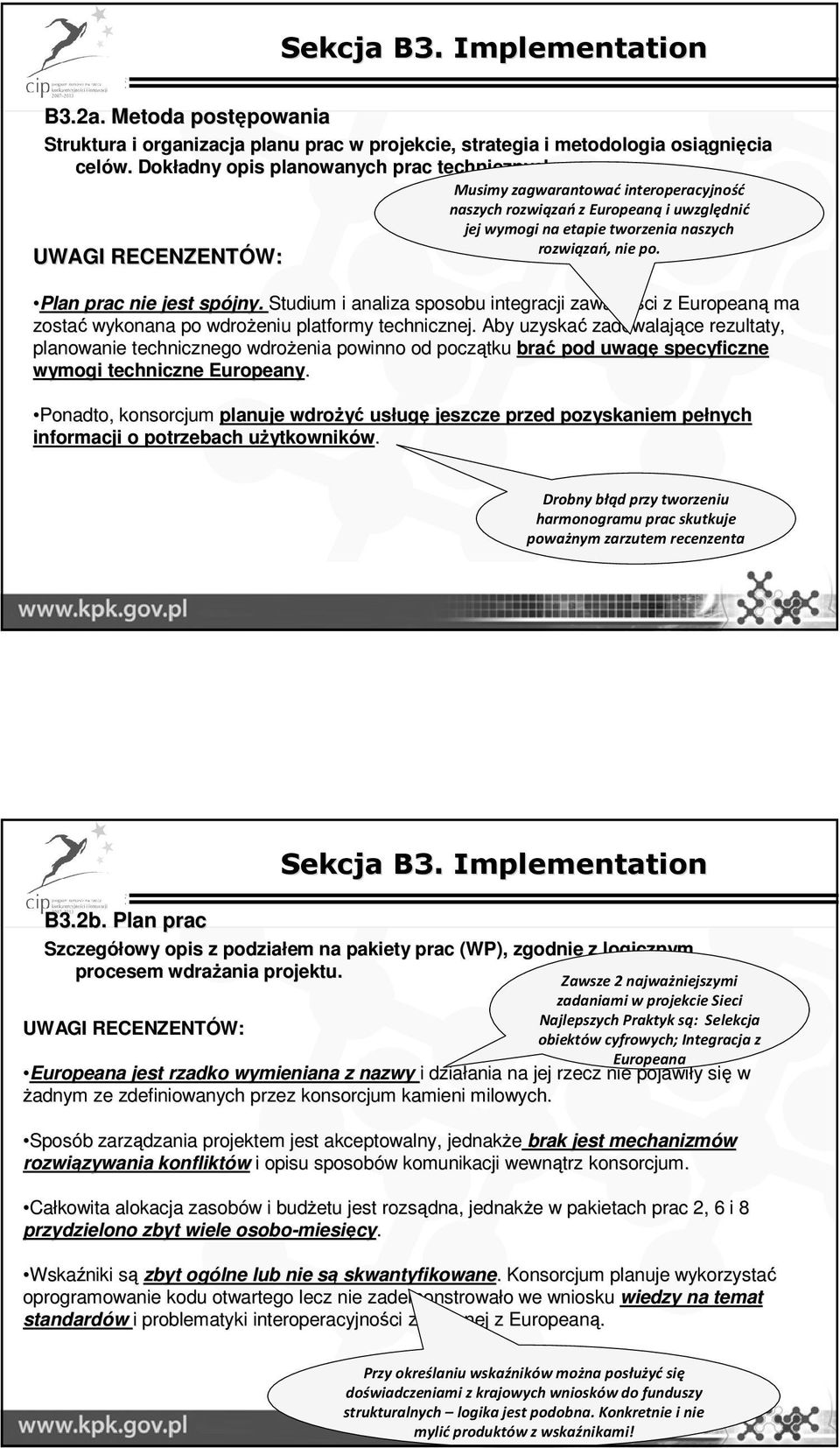 Studium i analiza sposobu integracji zawartości z Europeaną ma zostać wykonana po wdroŝeniu platformy technicznej.