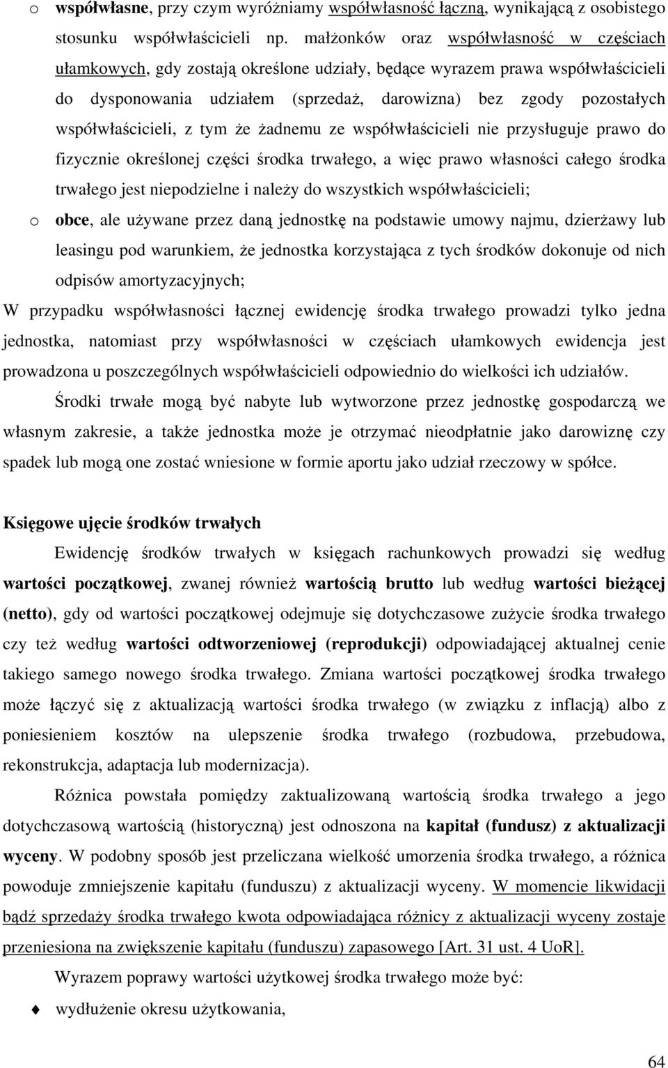 z ym że żadnemu ze wsółwłaścicieli nie rzysługuje rawo do fizycznie określonej części środka rwałego, a więc rawo własności całego środka rwałego jes nieodzielne i należy do wszyskich