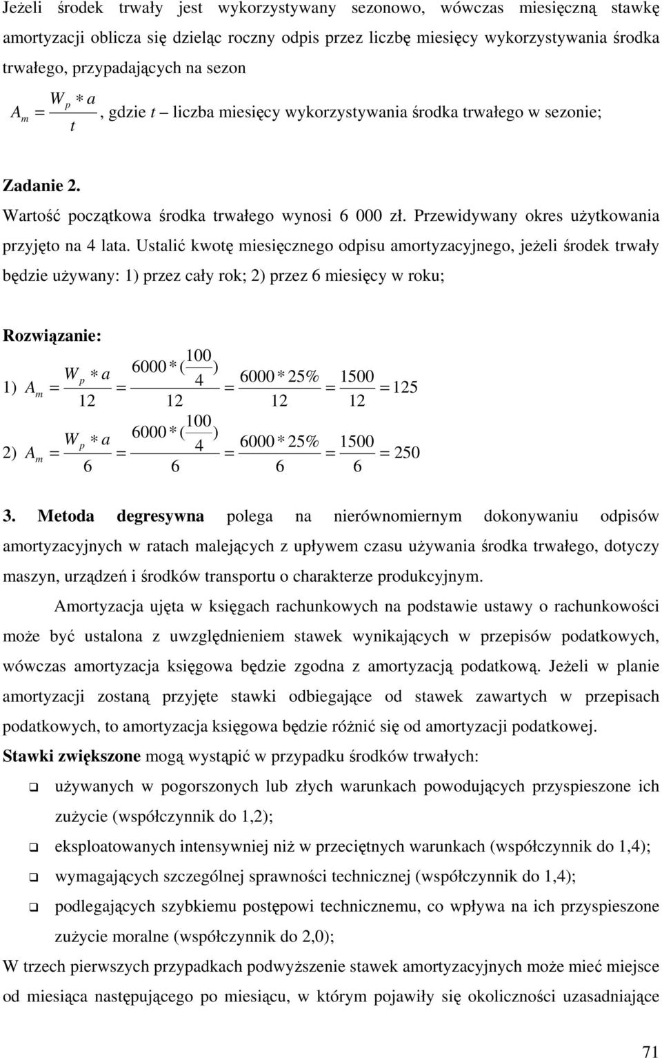 Usalić kwoę miesięcznego odisu amoryzacyjnego, jeżeli środek rwały będzie używany: 1) rzez cały rok; ) rzez 6 miesięcy w roku; Rozwiązanie: 100 W 6000 * ( ) a 6000 * 5% 00 1) A 4 m = 1 1 1 1 100 W