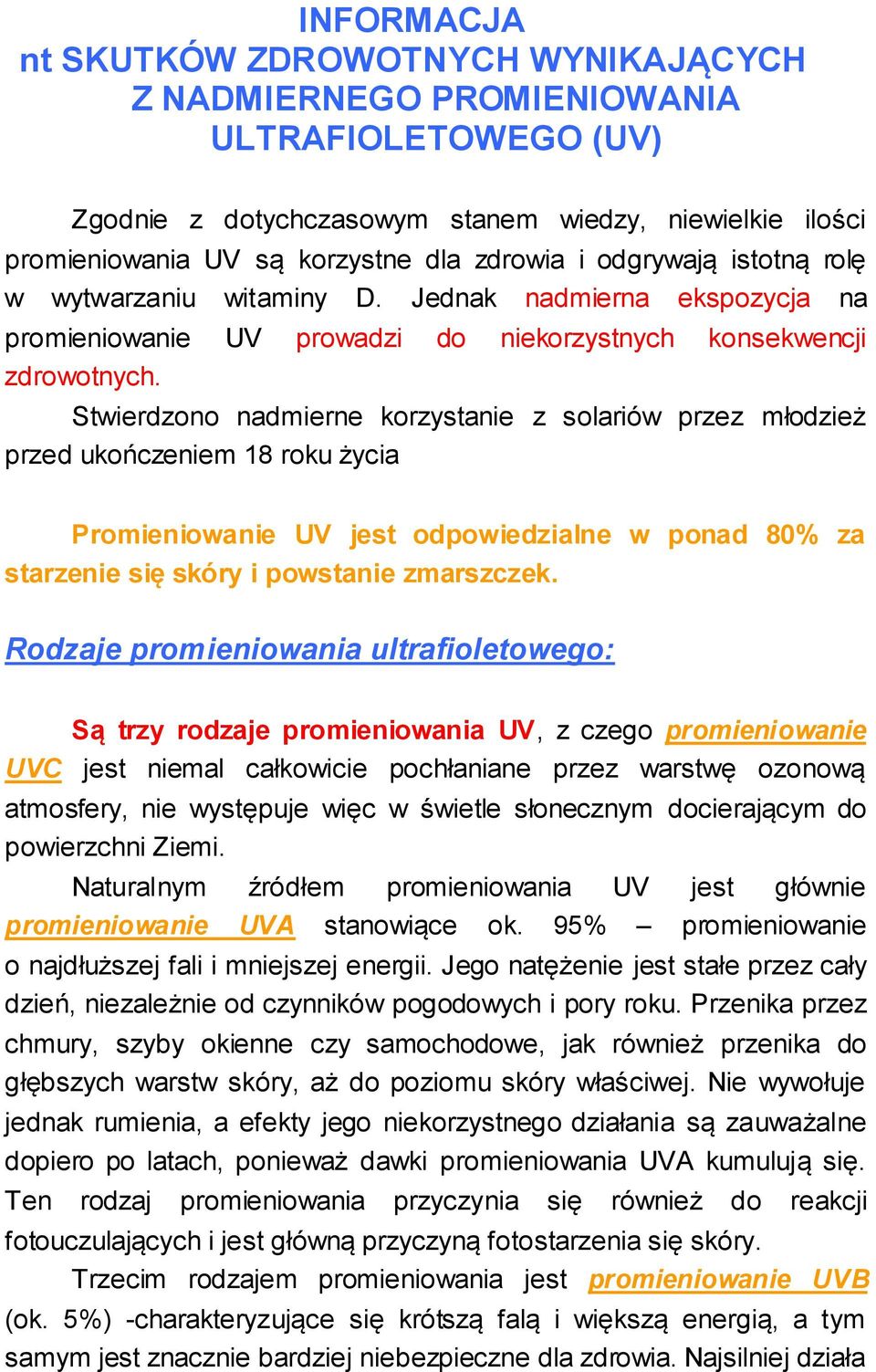 Stwierdzono nadmierne korzystanie z solariów przez młodzież przed ukończeniem 18 roku życia Promieniowanie UV jest odpowiedzialne w ponad 80% za starzenie się skóry i powstanie zmarszczek.