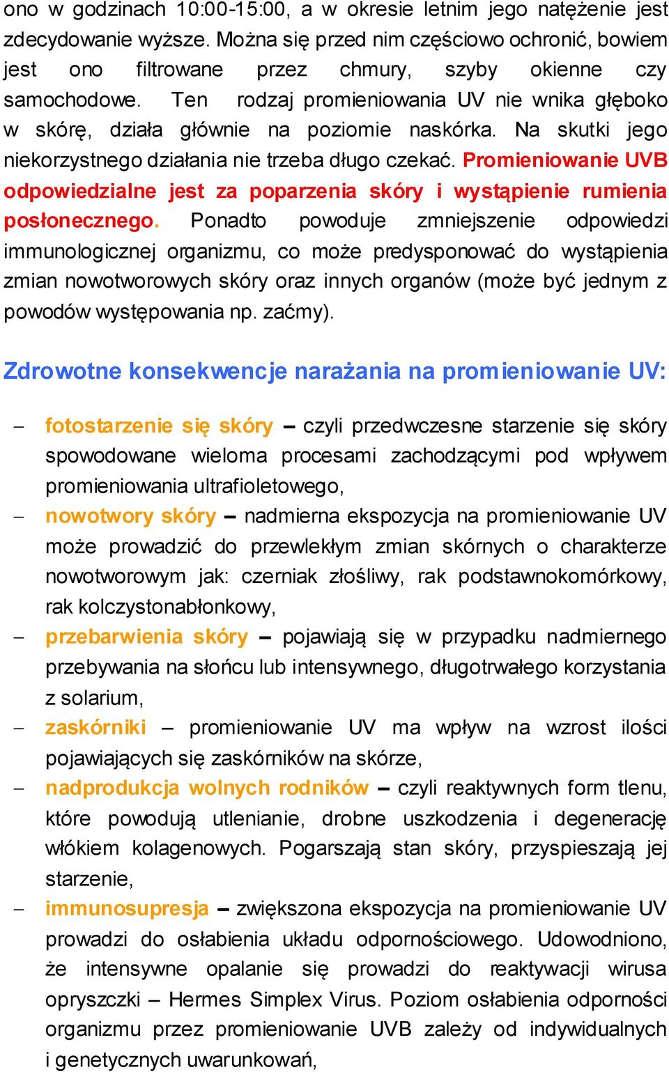 Promieniowanie UVB odpowiedzialne jest za poparzenia skóry i wystąpienie rumienia posłonecznego.