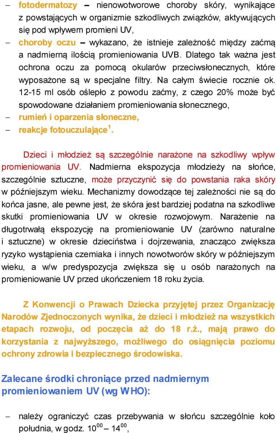 12-15 ml osób oślepło z powodu zaćmy, z czego 20% może być spowodowane działaniem promieniowania słonecznego, rumień i oparzenia słoneczne, reakcje fotouczulające 1.