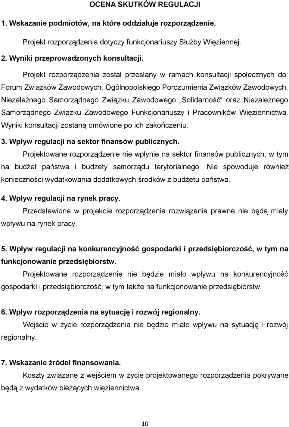 Solidarność oraz Niezależnego Samorządnego Związku Zawodowego Funkcjonariuszy i Pracowników Więziennictwa. Wyniki konsultacji zostaną omówione po ich zakończeniu. 3.