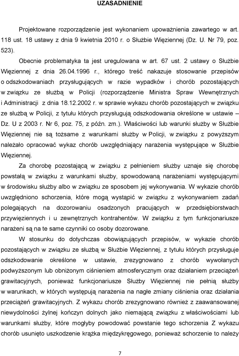 , którego treść nakazuje stosowanie przepisów o odszkodowaniach przysługujących w razie wypadków i chorób pozostających w związku ze służbą w Policji (rozporządzenie Ministra Spraw Wewnętrznych i