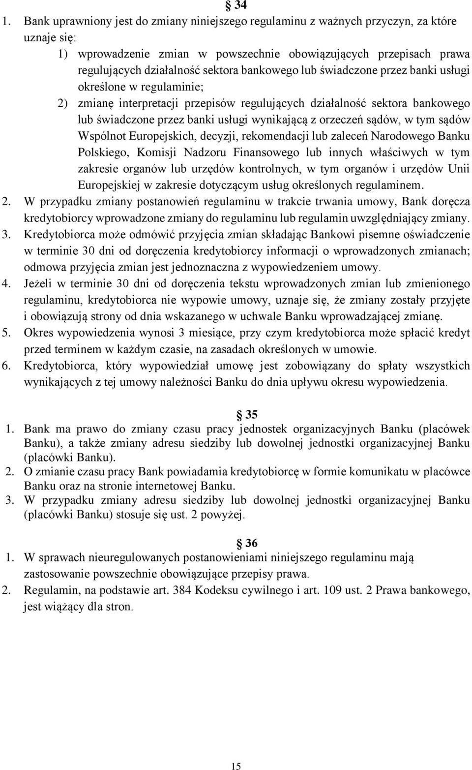 z orzeczeń sądów, w tym sądów Wspólnot Europejskich, decyzji, rekomendacji lub zaleceń Narodowego Banku Polskiego, Komisji Nadzoru Finansowego lub innych właściwych w tym zakresie organów lub urzędów