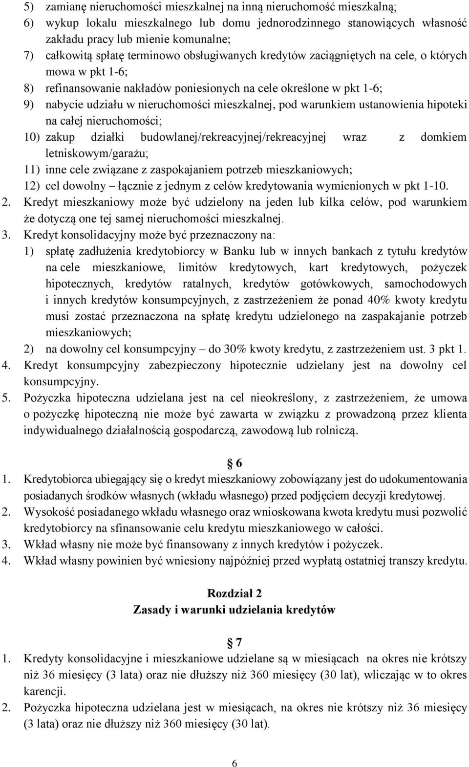 mieszkalnej, pod warunkiem ustanowienia hipoteki na całej nieruchomości; 10) zakup działki budowlanej/rekreacyjnej/rekreacyjnej wraz z domkiem letniskowym/garażu; 11) inne cele związane z