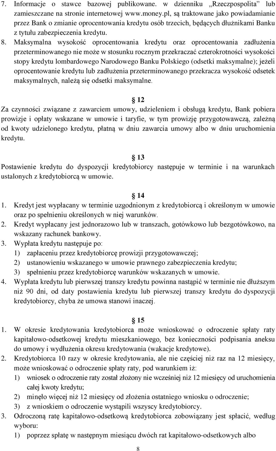 Maksymalna wysokość oprocentowania kredytu oraz oprocentowania zadłużenia przeterminowanego nie może w stosunku rocznym przekraczać czterokrotności wysokości stopy kredytu lombardowego Narodowego