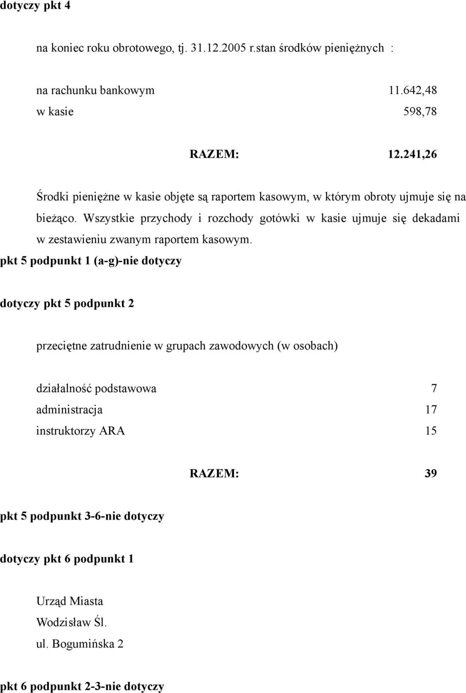 Wszystkie przychody i rozchody gotówki w kasie ujmuje się dekadami w zestawieniu zwanym raportem kasowym.