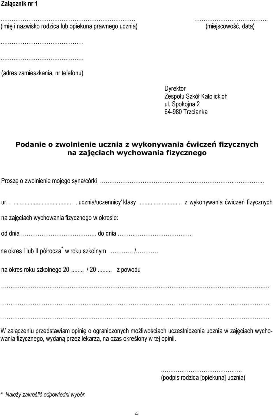 .. z wykonywania ćwiczeń fizycznych na zajęciach wychowania fizycznego w okresie: od dnia.. do dnia.. na okres I lub II półrocza * w roku szkolnym / na okres roku szkolnego 20... / 20... z powodu.